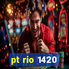 pt rio 1420